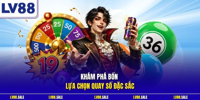 Khám phá bốn lựa chọn quay số đặc sắc