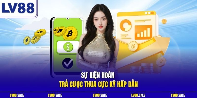 Sự kiện hoàn trả cược thua cực kỳ hấp dẫn